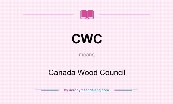 What does CWC mean? It stands for Canada Wood Council