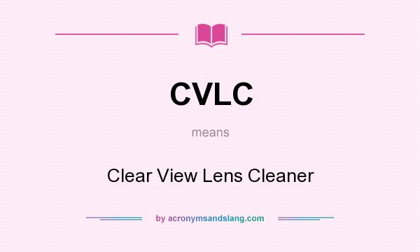 What does CVLC mean? It stands for Clear View Lens Cleaner