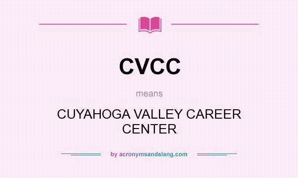 What does CVCC mean? It stands for CUYAHOGA VALLEY CAREER CENTER