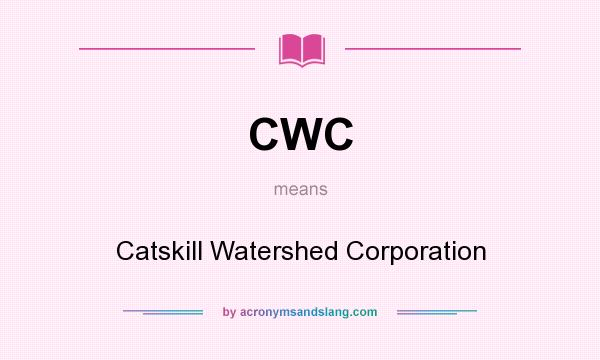 What does CWC mean? It stands for Catskill Watershed Corporation