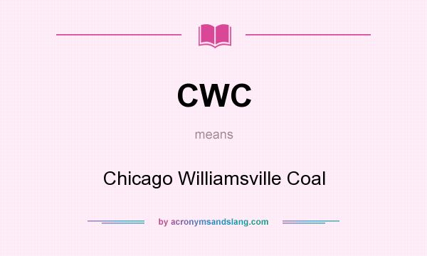 What does CWC mean? It stands for Chicago Williamsville Coal