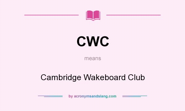 What does CWC mean? It stands for Cambridge Wakeboard Club