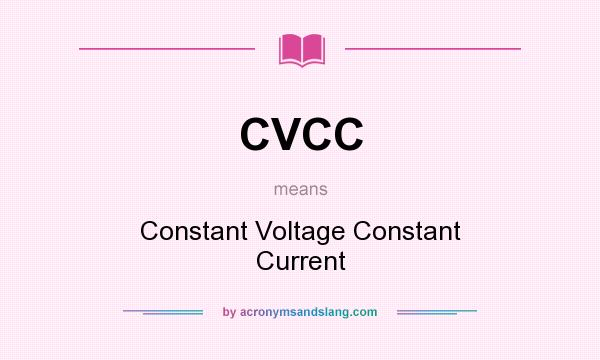 What does CVCC mean? It stands for Constant Voltage Constant Current