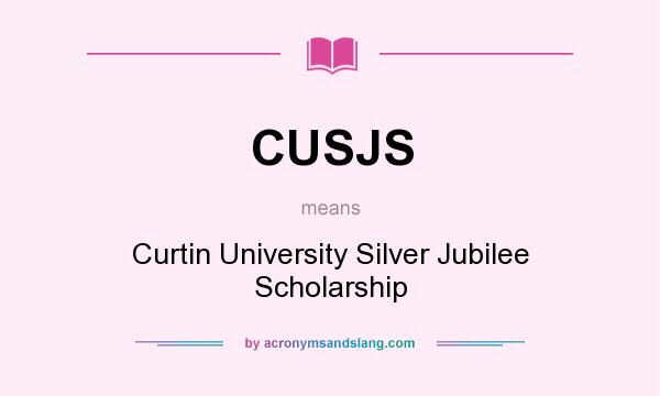 What does CUSJS mean? It stands for Curtin University Silver Jubilee Scholarship