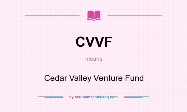 What does CVVF mean? It stands for Cedar Valley Venture Fund