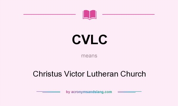 What does CVLC mean? It stands for Christus Victor Lutheran Church