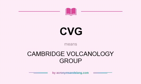 What does CVG mean? It stands for CAMBRIDGE VOLCANOLOGY GROUP
