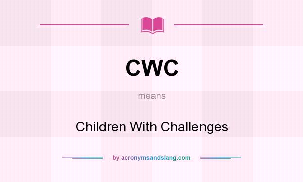What does CWC mean? It stands for Children With Challenges
