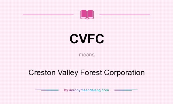 What does CVFC mean? It stands for Creston Valley Forest Corporation