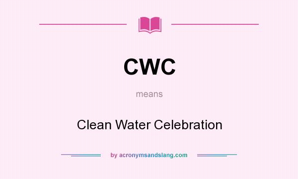 What does CWC mean? It stands for Clean Water Celebration