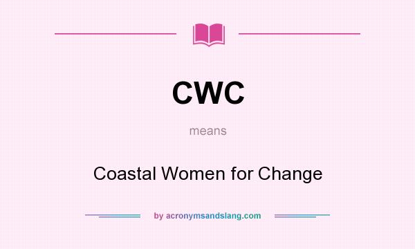 What does CWC mean? It stands for Coastal Women for Change