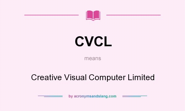 What does CVCL mean? It stands for Creative Visual Computer Limited