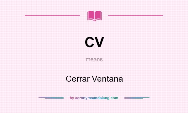 What does CV mean? It stands for Cerrar Ventana