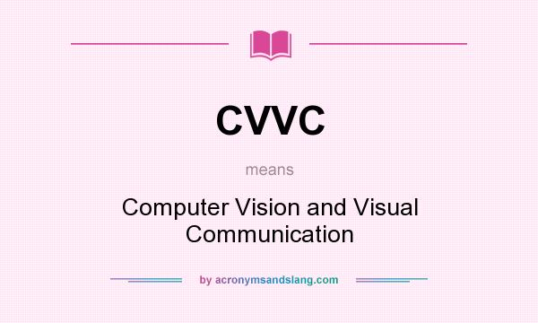 What does CVVC mean? It stands for Computer Vision and Visual Communication
