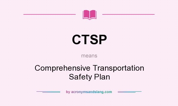 What does CTSP mean? It stands for Comprehensive Transportation Safety Plan