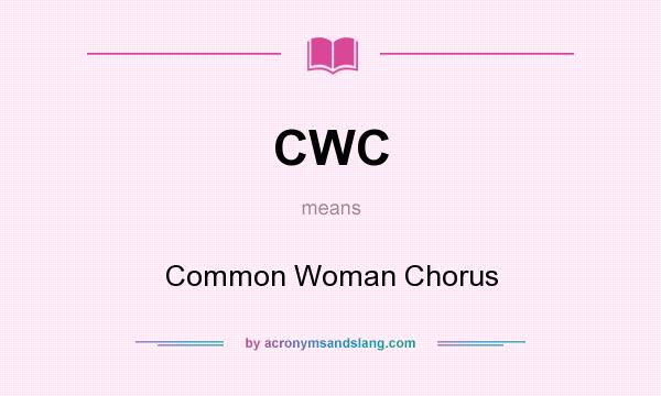 What does CWC mean? It stands for Common Woman Chorus