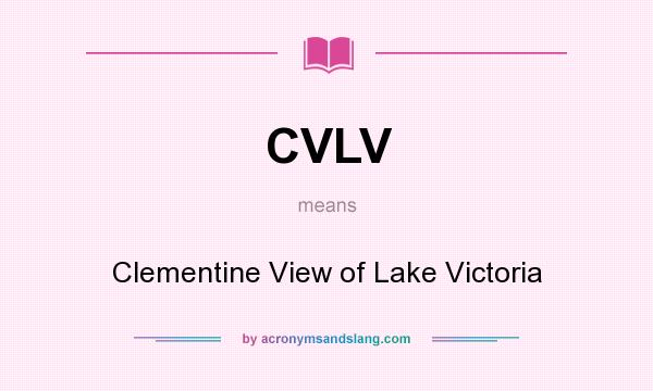What does CVLV mean? It stands for Clementine View of Lake Victoria