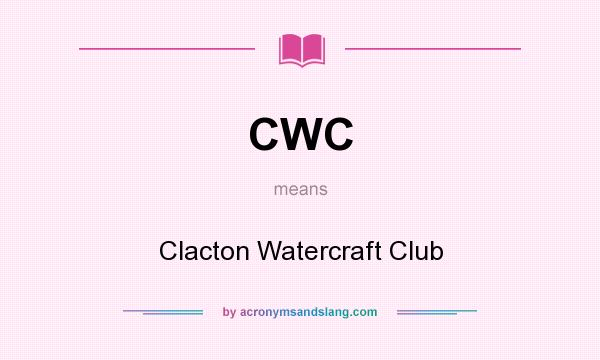 What does CWC mean? It stands for Clacton Watercraft Club