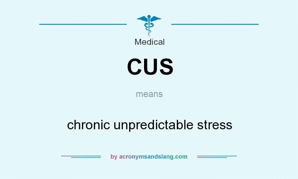 What does CUS mean? It stands for chronic unpredictable stress