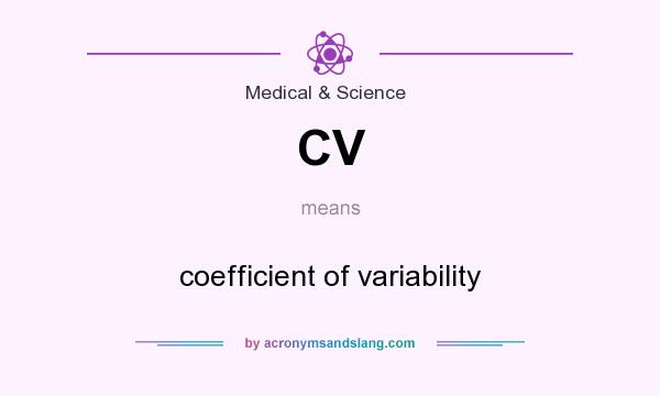 What does CV mean? It stands for coefficient of variability