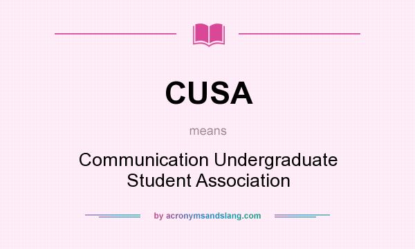 What does CUSA mean? It stands for Communication Undergraduate Student Association