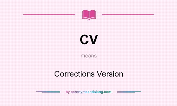 What does CV mean? It stands for Corrections Version