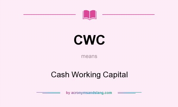 What does CWC mean? It stands for Cash Working Capital