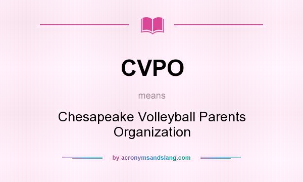 What does CVPO mean? It stands for Chesapeake Volleyball Parents Organization