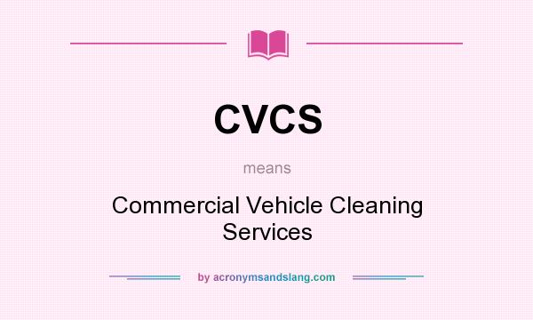 What does CVCS mean? It stands for Commercial Vehicle Cleaning Services