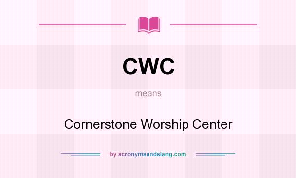 What does CWC mean? It stands for Cornerstone Worship Center