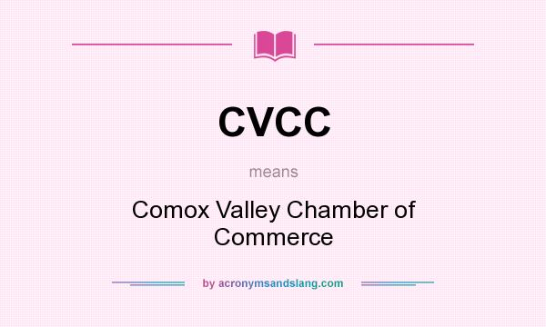 What does CVCC mean? It stands for Comox Valley Chamber of Commerce