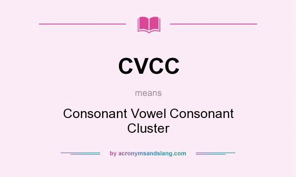 What does CVCC mean? It stands for Consonant Vowel Consonant Cluster