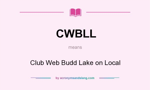 What does CWBLL mean? It stands for Club Web Budd Lake on Local
