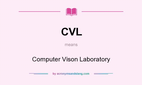 What does CVL mean? It stands for Computer Vison Laboratory