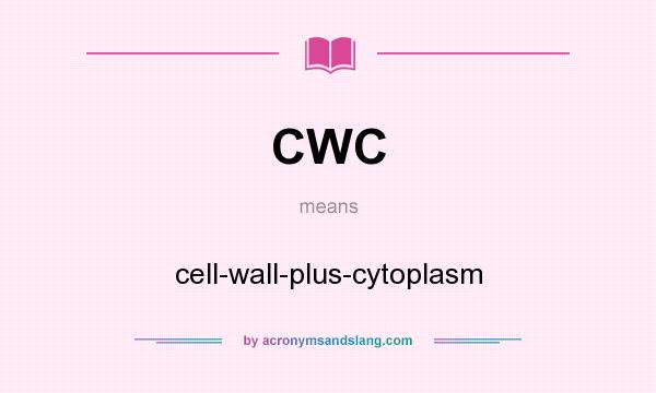 What does CWC mean? It stands for cell-wall-plus-cytoplasm