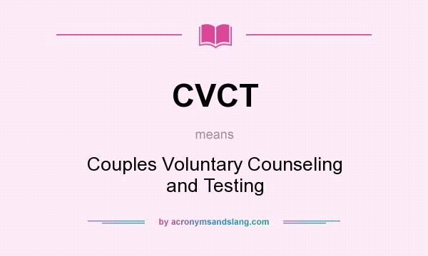 What does CVCT mean? It stands for Couples Voluntary Counseling and Testing