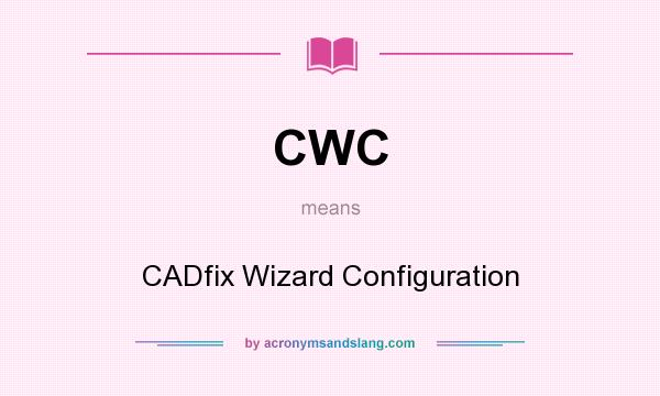 What does CWC mean? It stands for CADfix Wizard Configuration