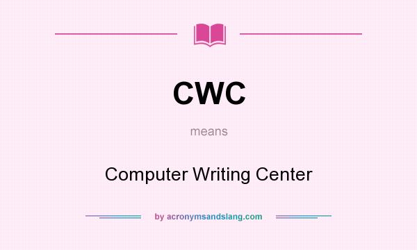 What does CWC mean? It stands for Computer Writing Center