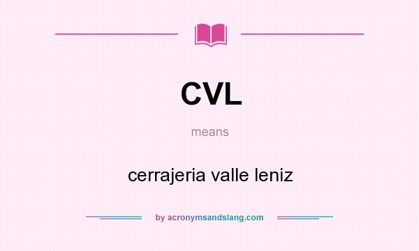 What does CVL mean? It stands for cerrajeria valle leniz