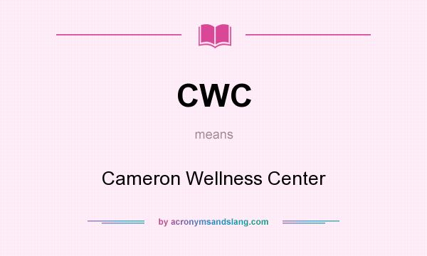 What does CWC mean? It stands for Cameron Wellness Center