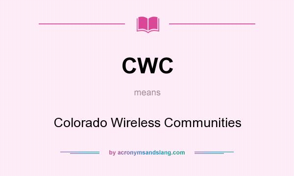 What does CWC mean? It stands for Colorado Wireless Communities
