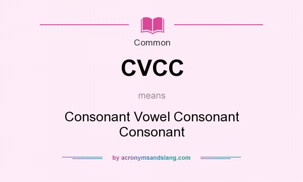 What does CVCC mean? It stands for Consonant Vowel Consonant Consonant