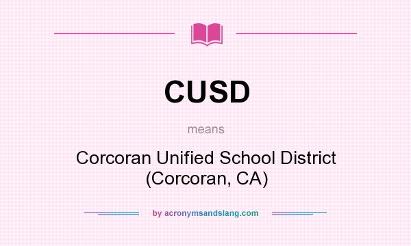 What does CUSD mean? It stands for Corcoran Unified School District (Corcoran, CA)
