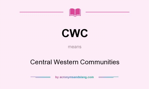 What does CWC mean? It stands for Central Western Communities