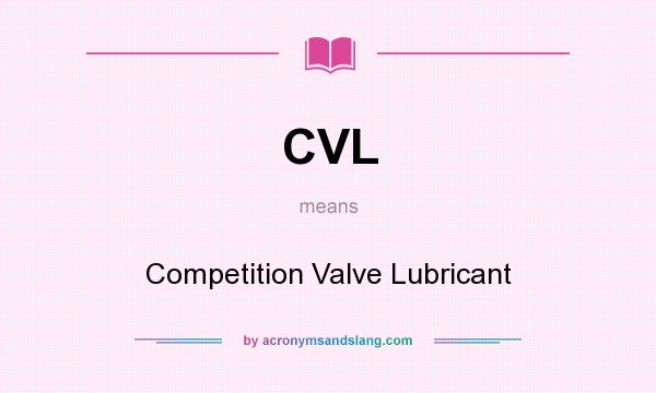 What does CVL mean? It stands for Competition Valve Lubricant