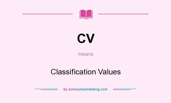 What does CV mean? It stands for Classification Values