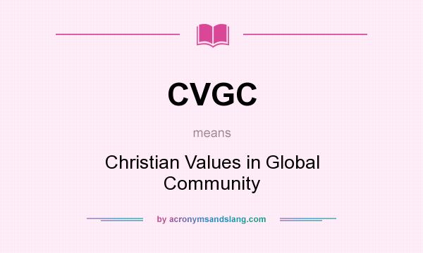 What does CVGC mean? It stands for Christian Values in Global Community