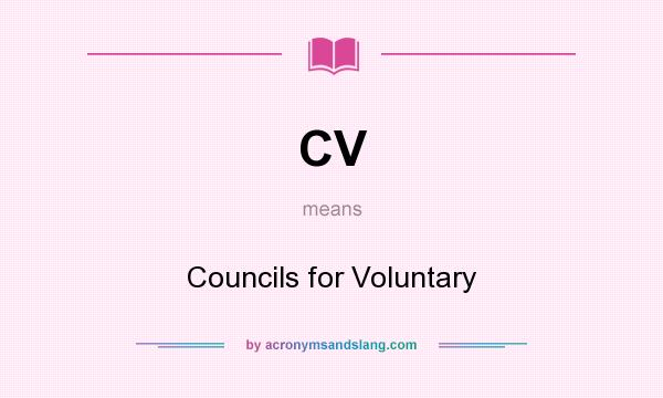 What does CV mean? It stands for Councils for Voluntary