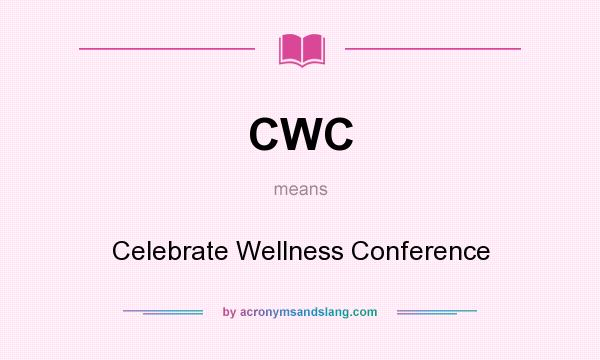 What does CWC mean? It stands for Celebrate Wellness Conference
