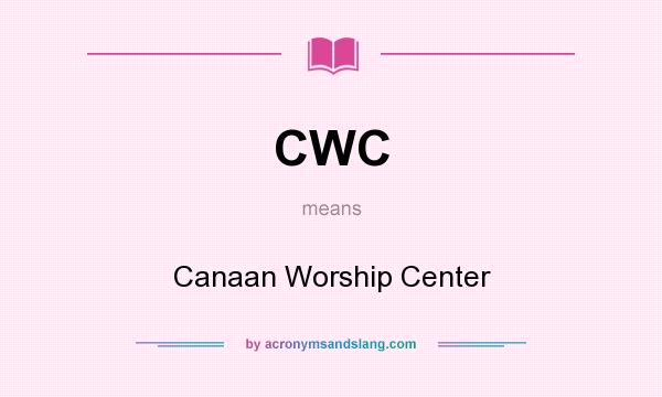 What does CWC mean? It stands for Canaan Worship Center